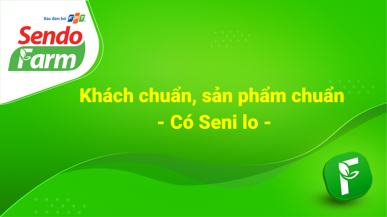 Khách chuẩn, sản phẩm chuẩn – Có Seni lo
